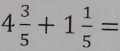 4 3/5 +1 1/5 =