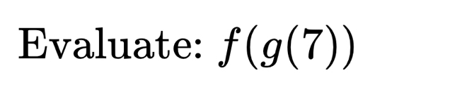 Evaluate: f(g(7))