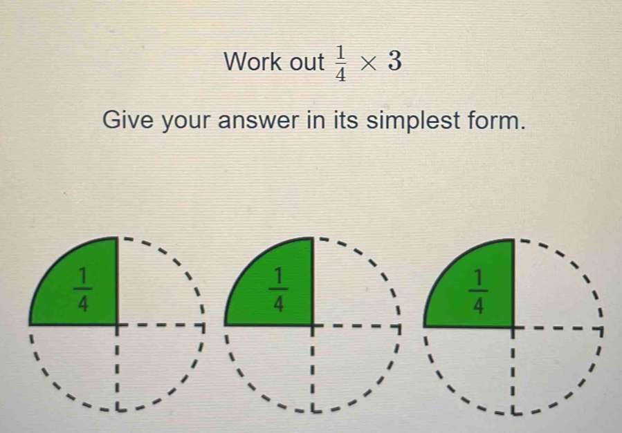 Work out  1/4 * 3
Give your answer in its simplest form.