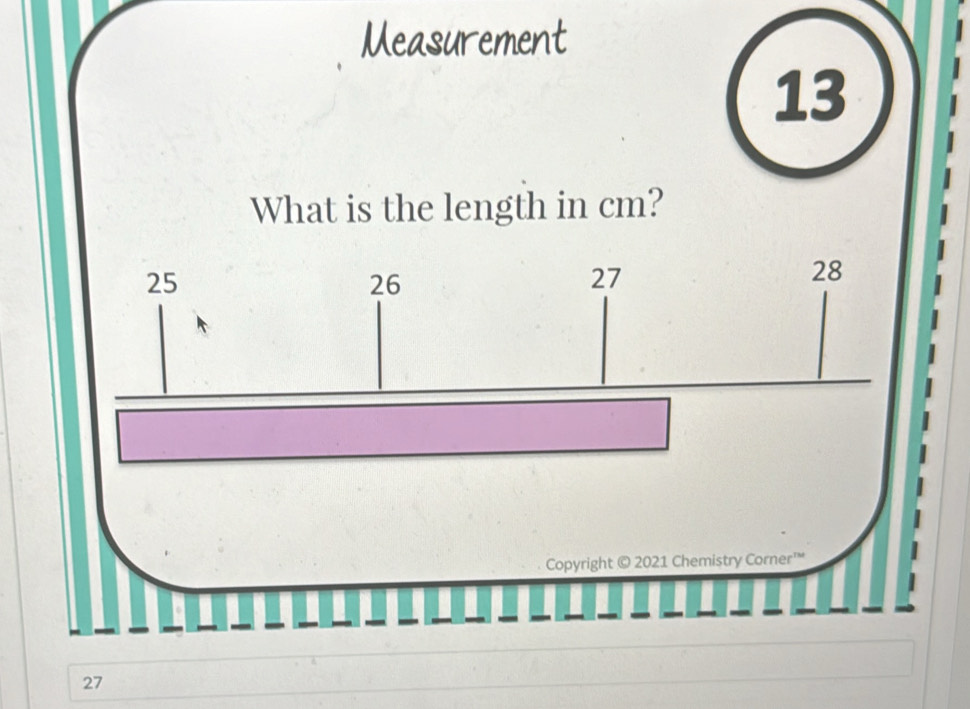 Measurement 
13 
What is the length in cm?
27