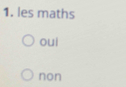 les maths
oui
non