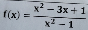 f(x)= (x^2-3x+1)/x^2-1 