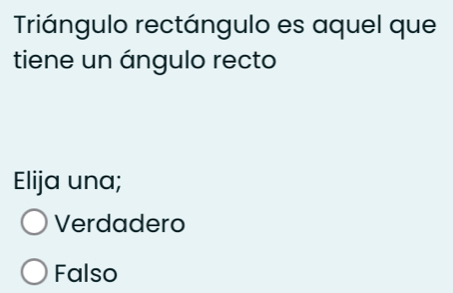 Triángulo rectángulo es aquel que
tiene un ángulo recto
Elija una;
Verdadero
Falso