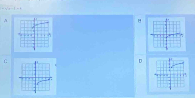 =sqrt(x-1)-4
A
B
C
D