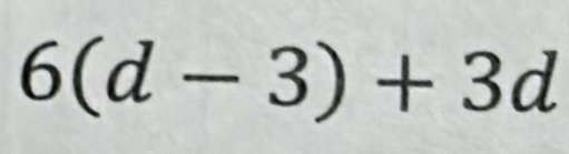 6(d-3)+3d