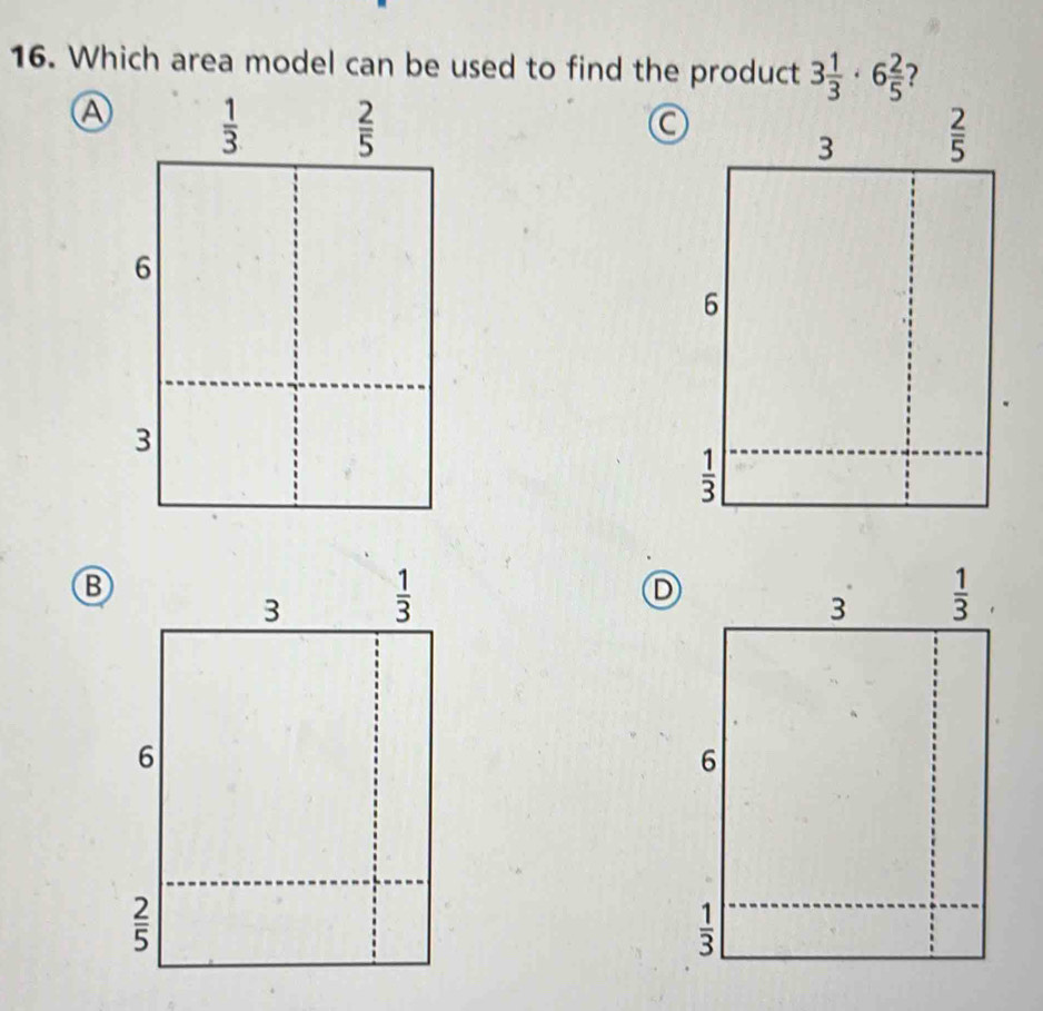 Which area model can be used to find the product 3 1/3 · 6 2/5  ?
Ⓐ
Ⓑ
D