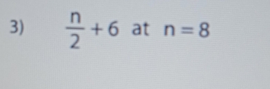  n/2 +6 at n=8