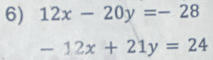 12x-20y=-28
-12x+21y=24