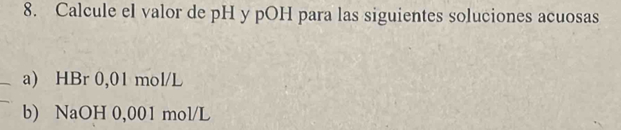 Solved: Calcule el valor de pH y pOH para las siguientes soluciones ...