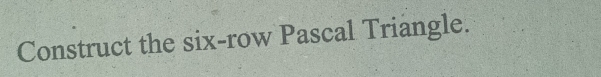 Construct the six-row Pascal Triangle.