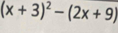 (x+3)^2-(2x+9)