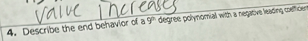 Describe the end behavior of a 9^(th) degree polynomial with a negative leading coefficien