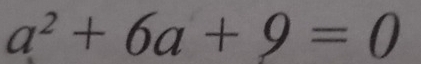 a^2+6a+9=0