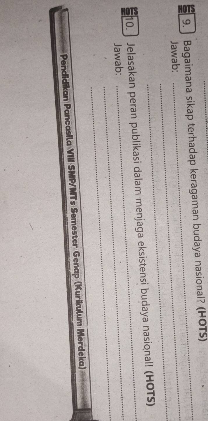 Bagaimana sikap terhadap keragaman budaya nasional? (HOTS) 
_ 
Jawab: 
_ 
10. Jelasakan peran publikasi dalam menjaga eksistensi budaya nasional! (HOTS) 
_ 
Jawab: 
_ 
_ 
_ 
_ 
Pendidikan Pancasila VIII SMP/MTs Semester Genap (Kurikulum Merdeka)