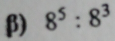 β) 8^5:8^3