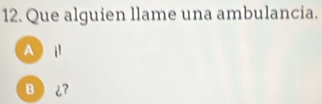 Que alguien llame una ambulancia.
A  Ⅱ
B¿?