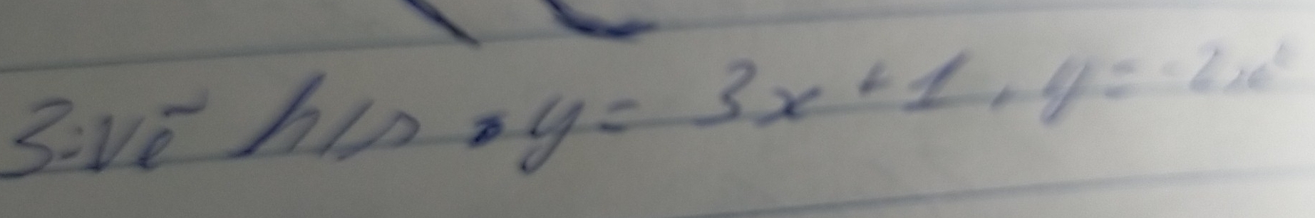 3:ve hin. y=3x+1+y=-2x^2