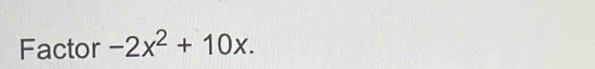 Factor -2x^2+10x.