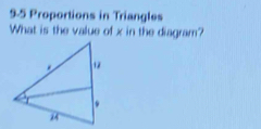 9-5 Proportions in Triangles 
What is the value of x in the diagram?