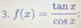 f(x)= tan x/cos x ;