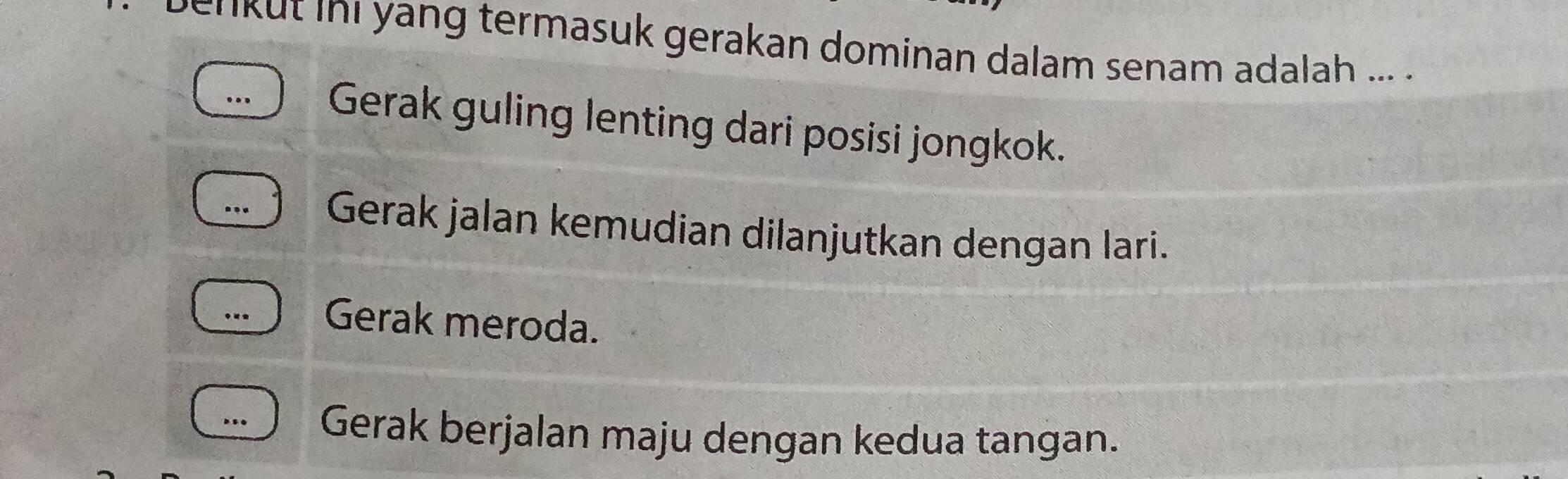 en kut ini yang termasuk gerakan dominan dalam senam adalah ... .
Gerak guling lenting dari posisi jongkok.
Gerak jalan kemudian dilanjutkan dengan lari.
Gerak meroda.
.. Gerak berjalan maju dengan kedua tangan.