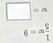 □ =m
6=m 9/L 