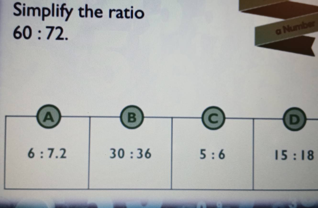 Simplify the ratio
60:72.
a Number
15:18