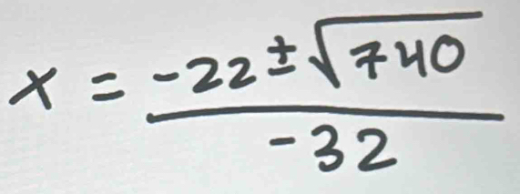 x= (-22± sqrt(740))/-32 