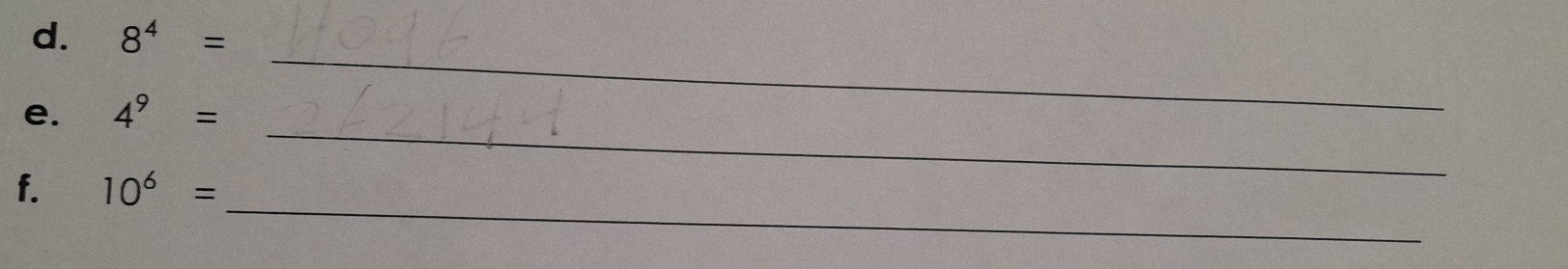 8^4=
_ 
e. 4^9=
_ 
_ 
f. 10^6=