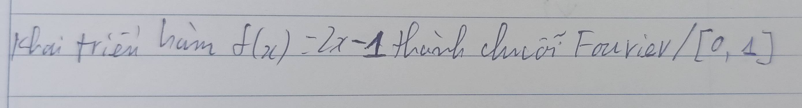 Khai fried ham f(x)=2x-1 thanh clucar Fouriev /[0,1]