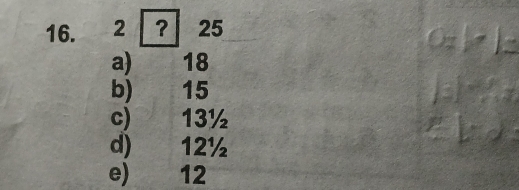 2 ? 25
a) 18
b) 15
c) 13½

d) 12½
e) 12