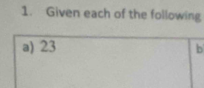 Given each of the following 
a) 23 b