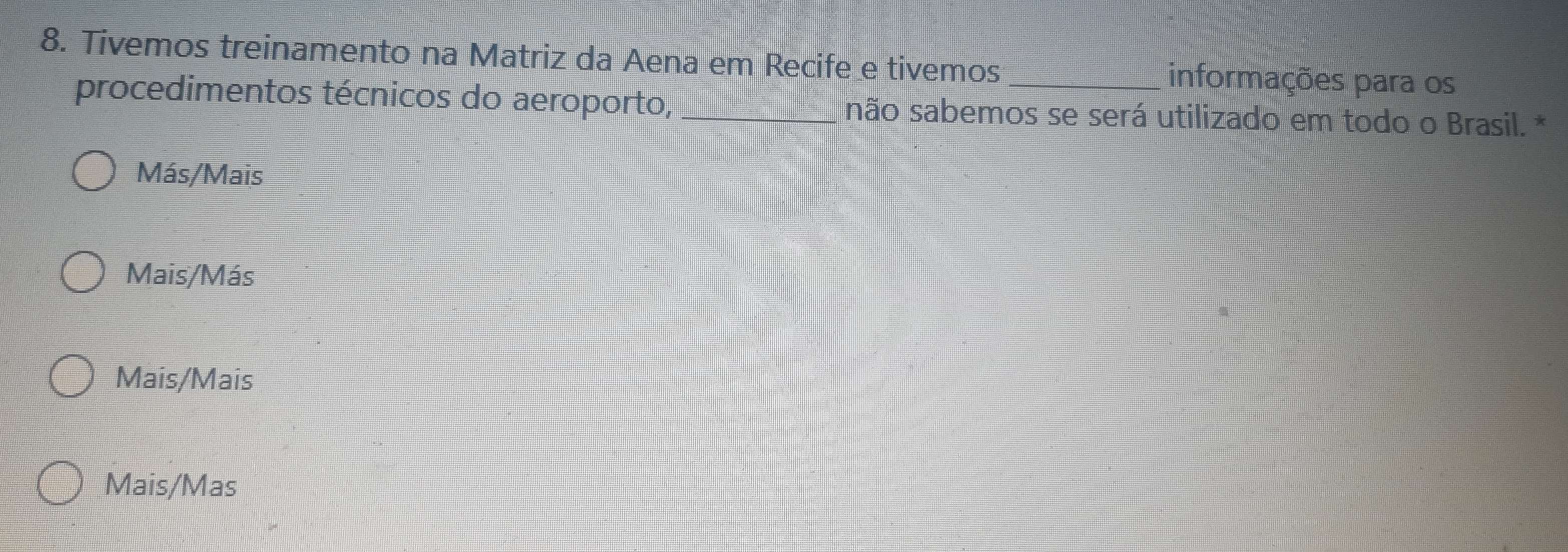 Tivemos treinamento na Matriz da Aena em Recife e tivemos _informações para os
procedimentos técnicos do aeroporto, _não sabemos se será utilizado em todo o Brasil. *
Más/Mais
Mais/Más
Mais/Mais
Mais/Mas