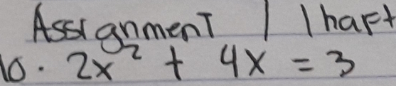 AssianmenT I Ihart 
10. 2x^2+4x=3