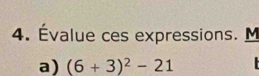 Évalue ces expressions. M__ 
a) (6+3)^2-21