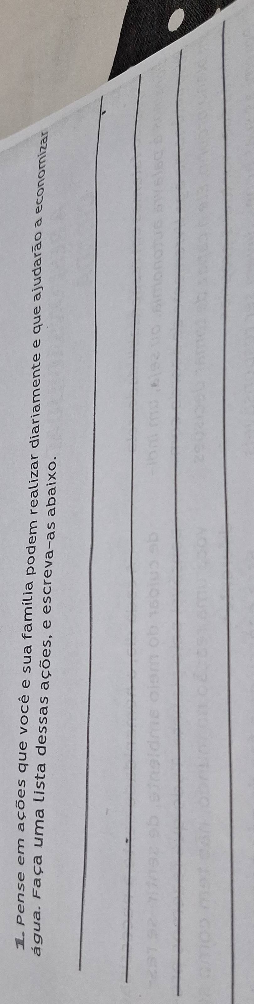 da Pense em ações que você e sua família podem realizar diariamente e que ajudarão a economizar 
água. Faça uma lista dessas ações, e escreva-as abaixo. 
_ 
_ 
_ 
_