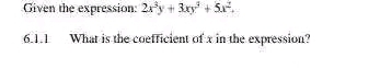 Given the expression: 2x^3y+3xy^3+5x^2. 
6.1.1 What is the coefficient of x in the expression?