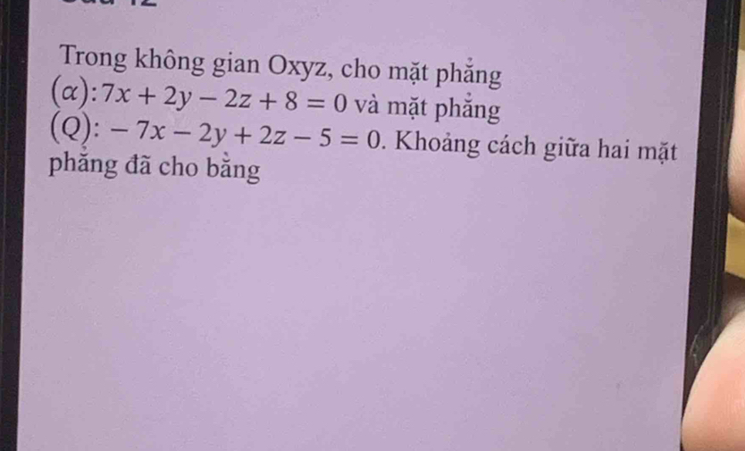 Trong không gian Oxyz, cho mặt phắng
(alpha ):7x+2y-2z+8=0 và mặt phắng
(Q) :-7x-2y+2z-5=0. Khoảng cách giữa hai mặt
phǎng đã cho bằng