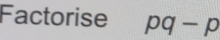 Factorise pq-p