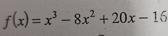 f(x)=x^3-8x^2+20x-16