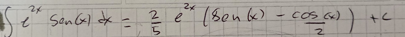 ∈t e^(2x)sin (x)dx= 2/5 e^(2x)(sen(x) cos (x)/2 )+c