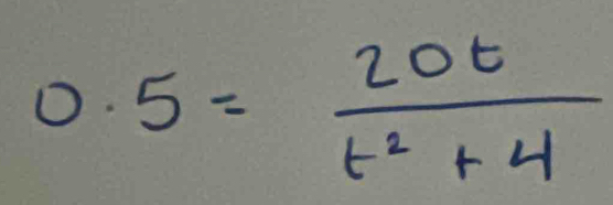 0.5= 20t/t^2+4 