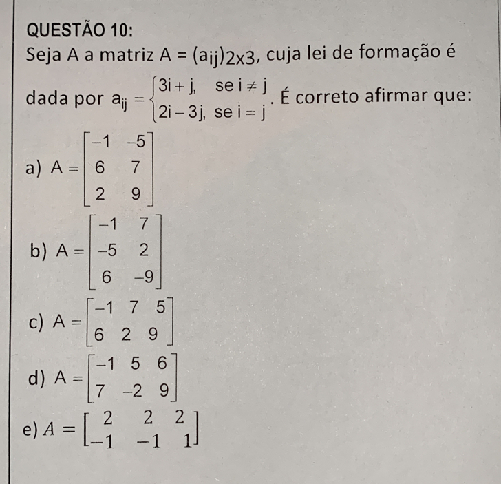 Solved: QUESTAO 10: Seja A a matriz A=(aij)2x3 , cuja lei de formaçãoé ...
