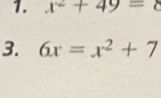 x^2+49=8
3. 6x=x^2+7