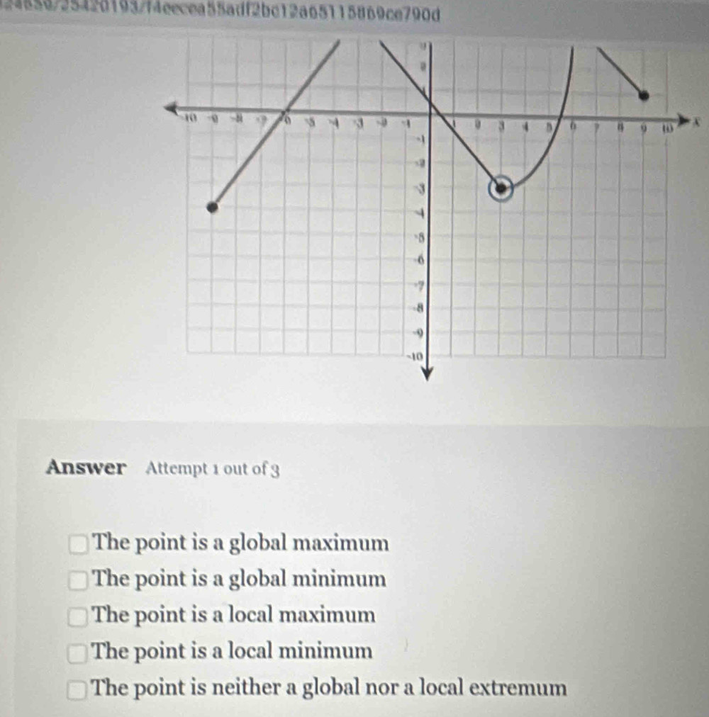 124556/25420193/f4eecea55adf2bc12a65115869ce790d
X
Answer Attempt 1 out of 3
The point is a global maximum
The point is a global minimum
The point is a local maximum
The point is a local minimum
The point is neither a global nor a local extremum