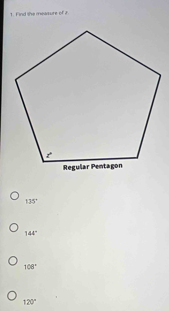 Find the measure of z.
135°
144°
108°
120°