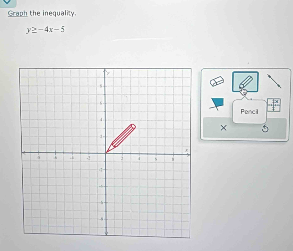 Graph the inequality.
y≥ -4x-5
Pencil 
×