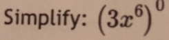 Simplify: (3x^6)^0