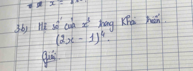 x=8n
3b) Hé s0 cud x^3 Zhāng KFài hion.
(2x-1)^4. 
quai