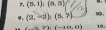 (5,1);(8,3)
B . 
9. (2,-2); (5,7) 10.
(-3,7); (-10,0) 12.